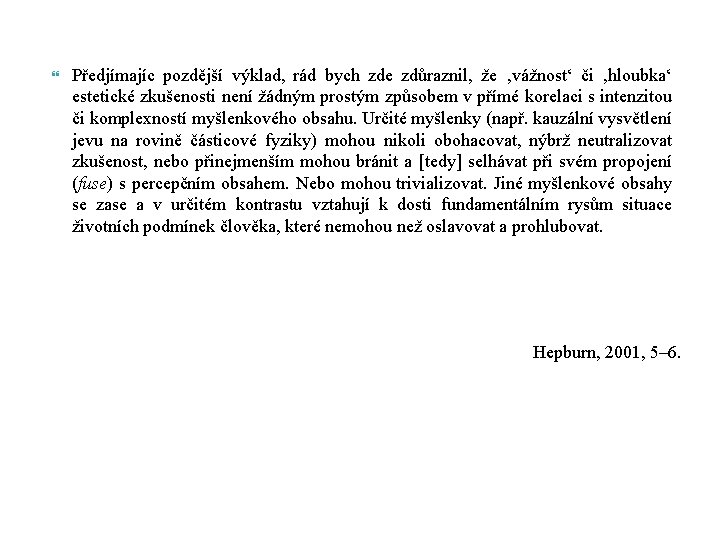  Předjímajíc pozdější výklad, rád bych zde zdůraznil, že ‚vážnost‘ či ‚hloubka‘ estetické zkušenosti