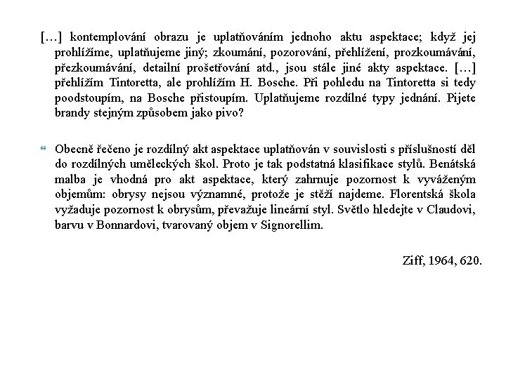 […] kontemplování obrazu je uplatňováním jednoho aktu aspektace; když jej prohlížíme, uplatňujeme jiný; zkoumání,