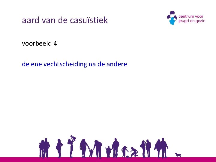 aard van de casuïstiek voorbeeld 4 de ene vechtscheiding na de andere 