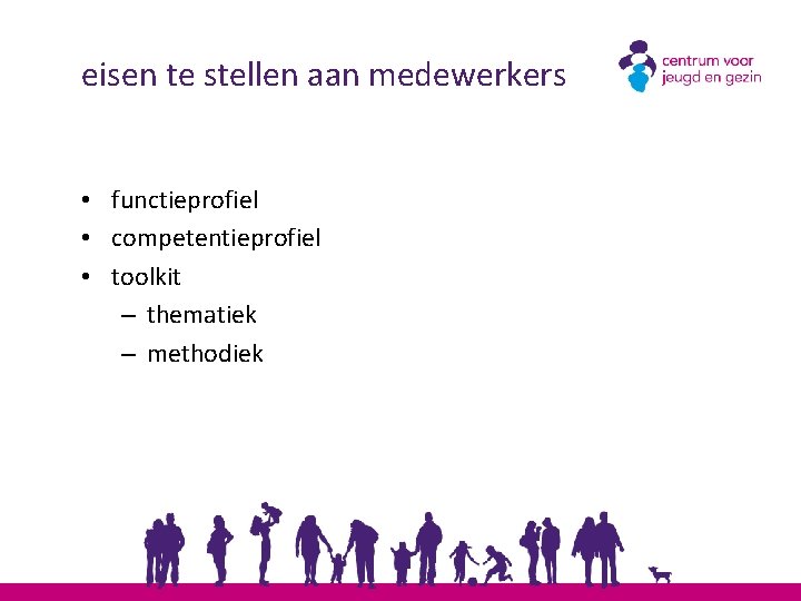 eisen te stellen aan medewerkers • functieprofiel • competentieprofiel • toolkit – thematiek –