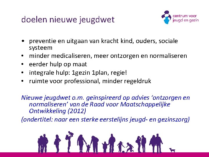 doelen nieuwe jeugdwet • preventie en uitgaan van kracht kind, ouders, sociale systeem •