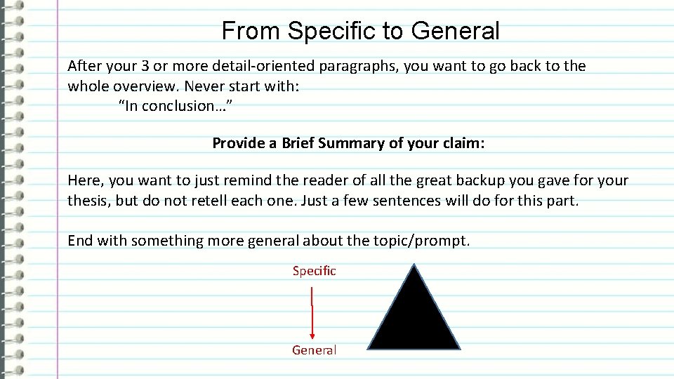 From Specific to General After your 3 or more detail-oriented paragraphs, you want to