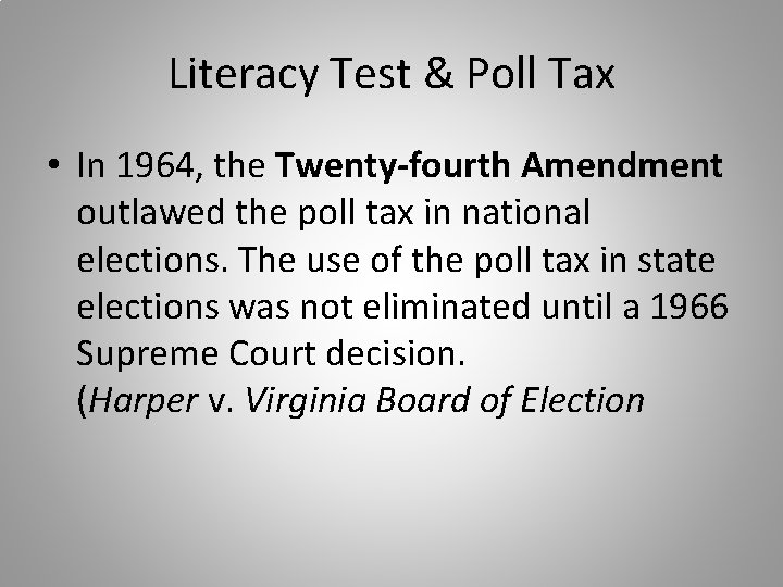 Literacy Test & Poll Tax • In 1964, the Twenty-fourth Amendment outlawed the poll