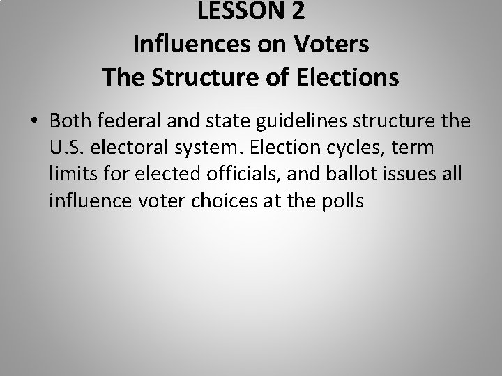 LESSON 2 Influences on Voters The Structure of Elections • Both federal and state