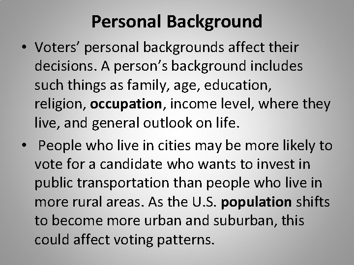 Personal Background • Voters’ personal backgrounds affect their decisions. A person’s background includes such