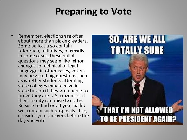 Preparing to Vote • Remember, elections are often about more than picking leaders. Some