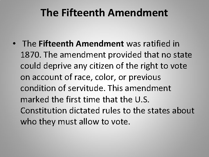 The Fifteenth Amendment • The Fifteenth Amendment was ratified in 1870. The amendment provided
