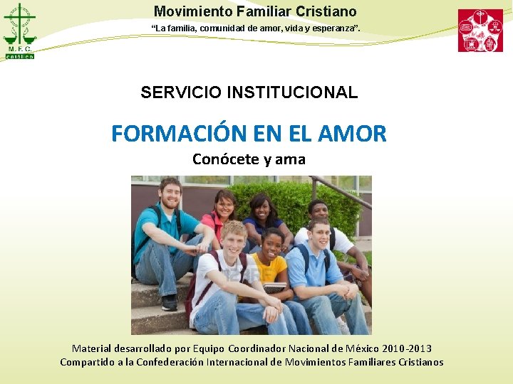 Movimiento Familiar Cristiano “La familia, comunidad de amor, vida y esperanza”. SERVICIO INSTITUCIONAL FORMACIÓN