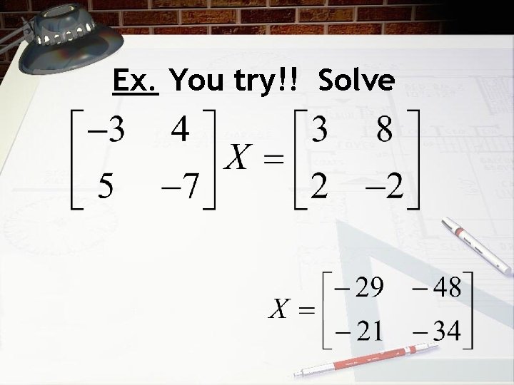 26 Solving Matrix Equations Solving Matrix Equations Suppose
