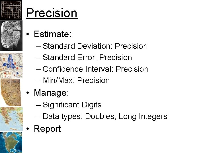 Precision • Estimate: – Standard Deviation: Precision – Standard Error: Precision – Confidence Interval: