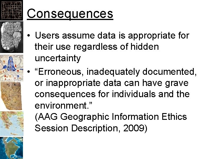Consequences • Users assume data is appropriate for their use regardless of hidden uncertainty