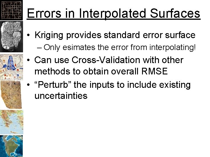 Errors in Interpolated Surfaces • Kriging provides standard error surface – Only esimates the