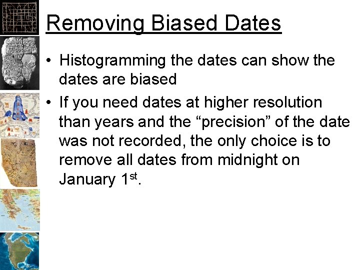 Removing Biased Dates • Histogramming the dates can show the dates are biased •