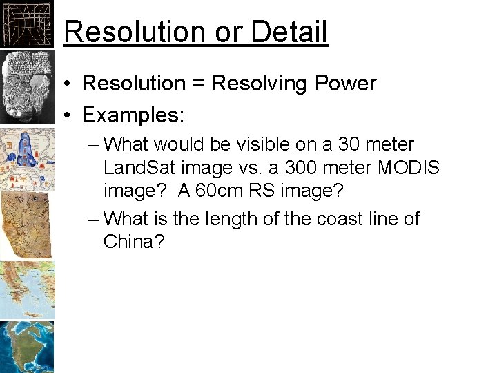 Resolution or Detail • Resolution = Resolving Power • Examples: – What would be
