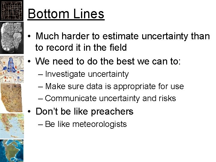 Bottom Lines • Much harder to estimate uncertainty than to record it in the
