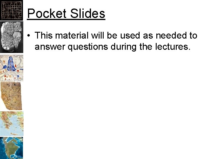 Pocket Slides • This material will be used as needed to answer questions during