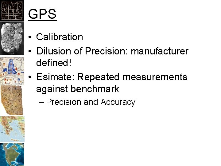 GPS • Calibration • Dilusion of Precision: manufacturer defined! • Esimate: Repeated measurements against