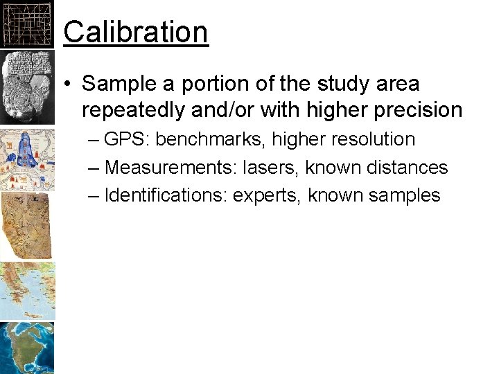 Calibration • Sample a portion of the study area repeatedly and/or with higher precision