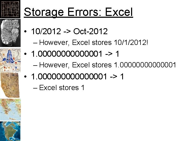Storage Errors: Excel • 10/2012 -> Oct-2012 – However, Excel stores 10/1/2012! • 1.