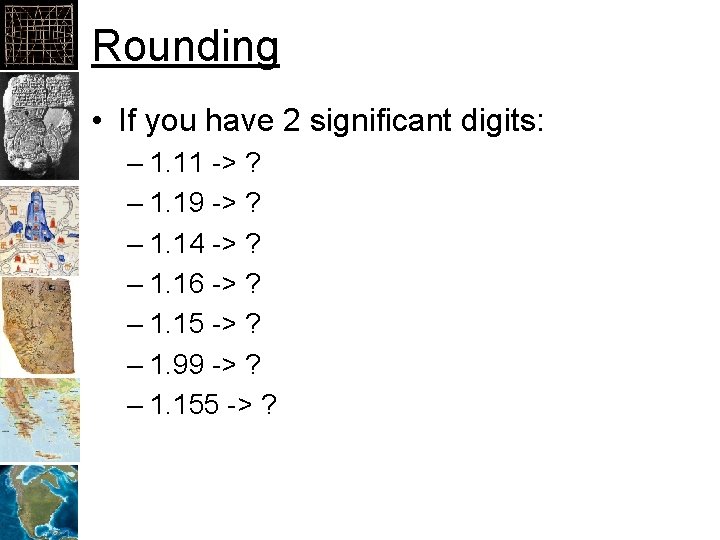Rounding • If you have 2 significant digits: – 1. 11 -> ? –