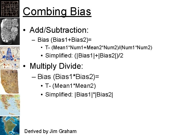 Combing Bias • Add/Subtraction: – Bias (Bias 1+Bias 2)= • T- (Mean 1*Num 1+Mean