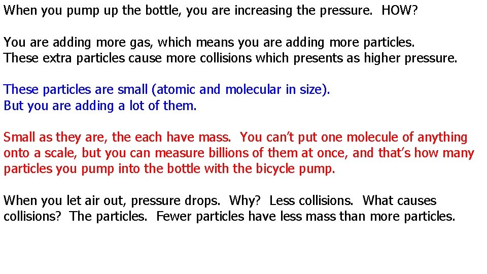 When you pump up the bottle, you are increasing the pressure. HOW? You are