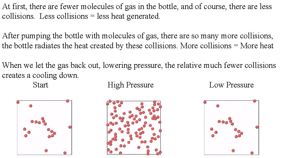At first, there are fewer molecules of gas in the bottle, and of course,