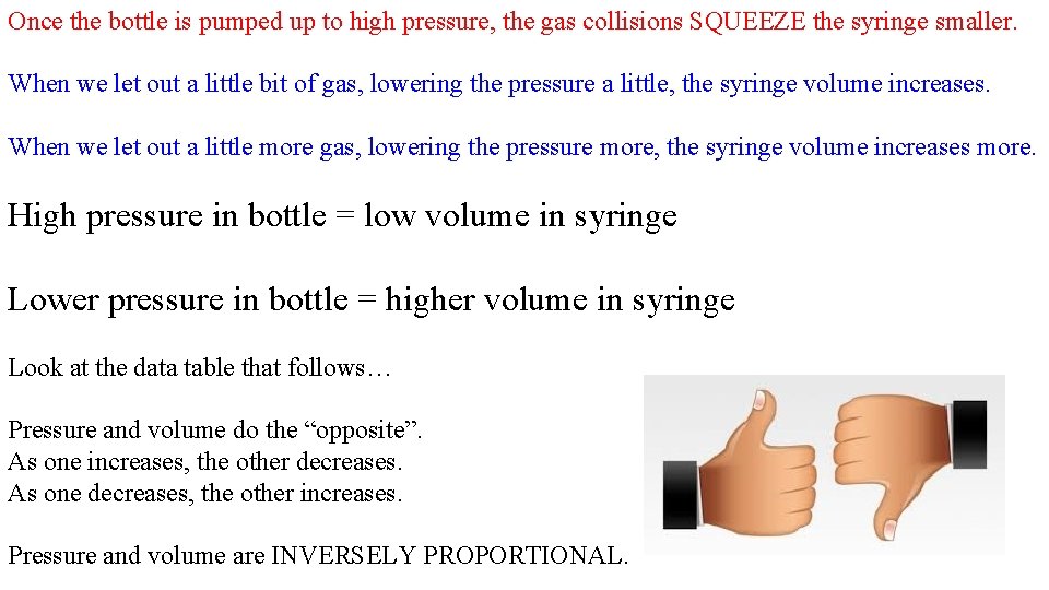 Once the bottle is pumped up to high pressure, the gas collisions SQUEEZE the