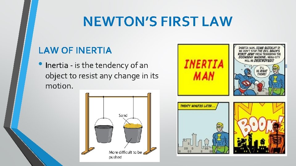 NEWTON’S FIRST LAW OF INERTIA • Inertia - is the tendency of an object