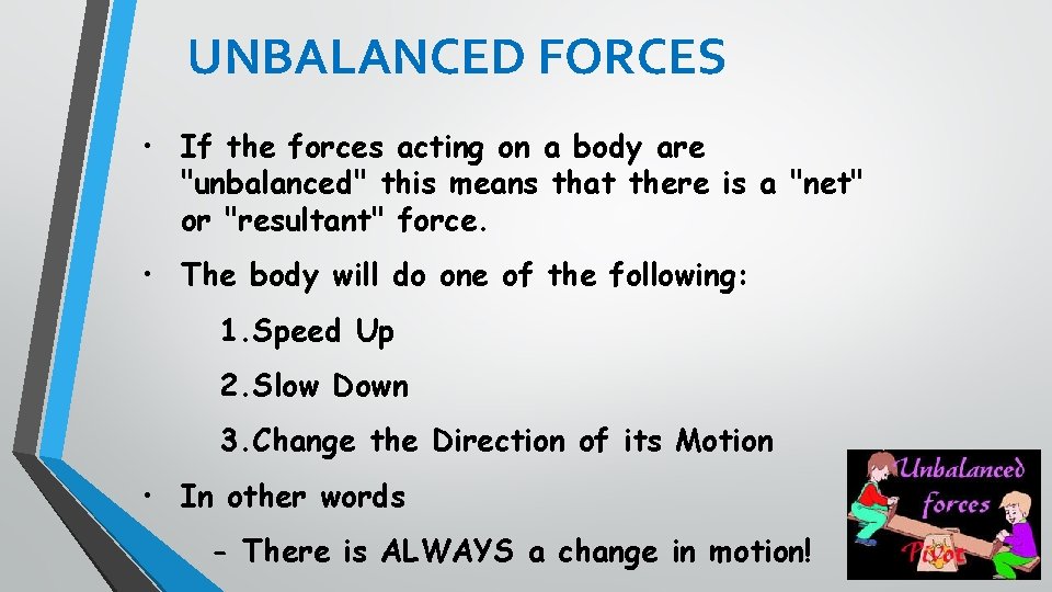 UNBALANCED FORCES • If the forces acting on a body are "unbalanced" this means