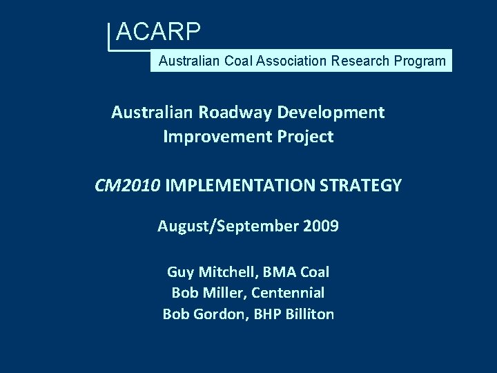 ACARP Australian Coal Association Research Program Australian Roadway Development Improvement Project CM 2010 IMPLEMENTATION