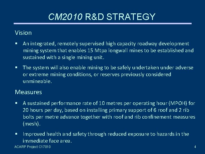 CM 2010 R&D STRATEGY Vision An integrated, remotely supervised high capacity roadway development mining