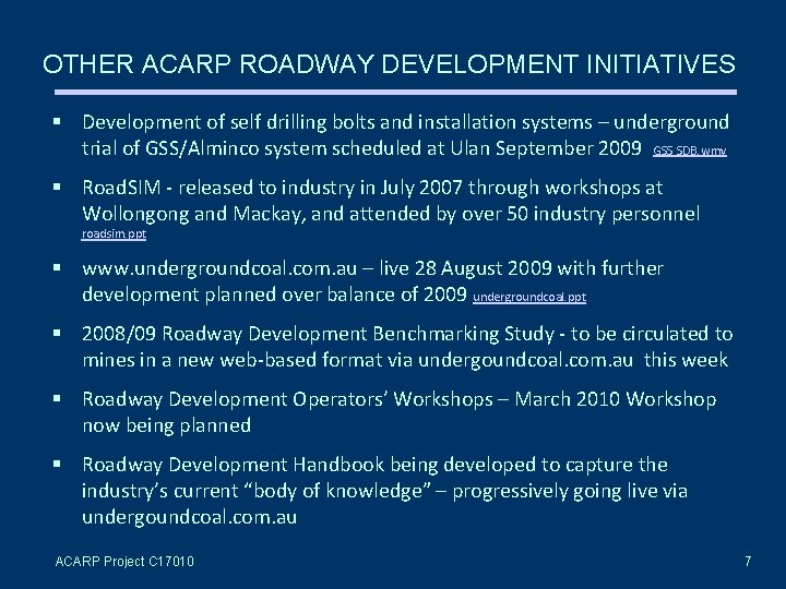 OTHER ACARP ROADWAY DEVELOPMENT INITIATIVES Development of self drilling bolts and installation systems –