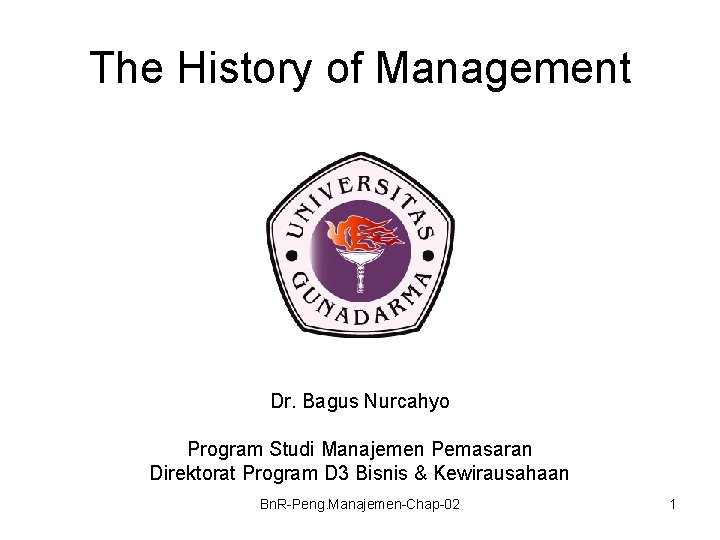 The History of Management Dr. Bagus Nurcahyo Program Studi Manajemen Pemasaran Direktorat Program D