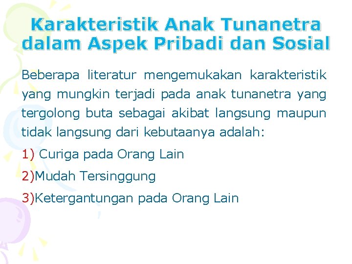 Karakteristik Anak Tunanetra dalam Aspek Pribadi dan Sosial Beberapa literatur mengemukakan karakteristik yang mungkin