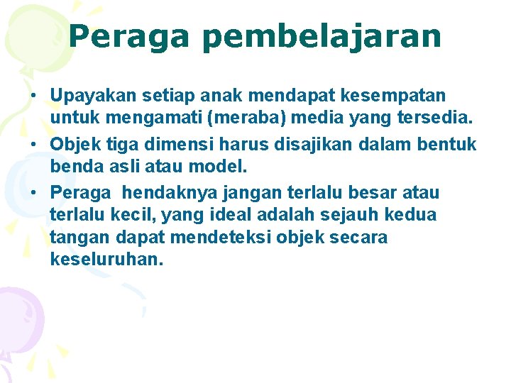 Peraga pembelajaran • Upayakan setiap anak mendapat kesempatan untuk mengamati (meraba) media yang tersedia.