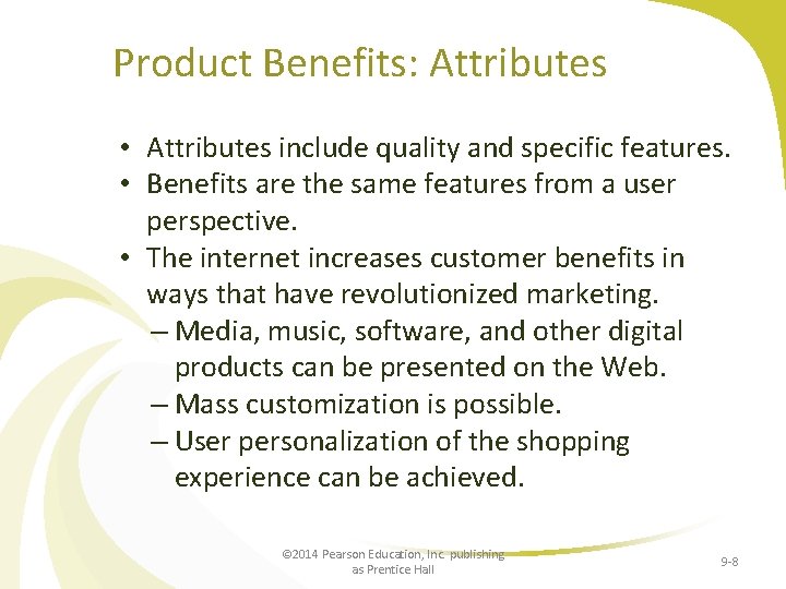 Product Benefits: Attributes • Attributes include quality and specific features. • Benefits are the