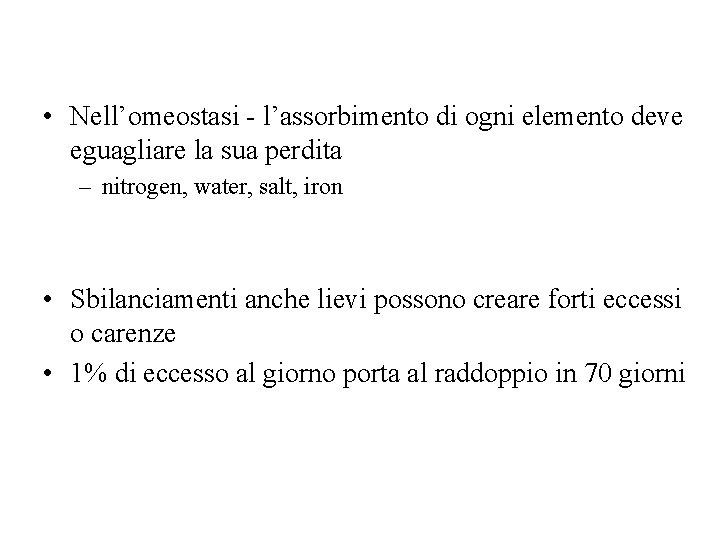  • Nell’omeostasi - l’assorbimento di ogni elemento deve eguagliare la sua perdita –