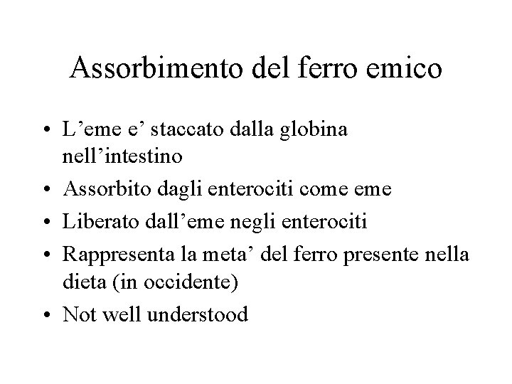 Assorbimento del ferro emico • L’eme e’ staccato dalla globina nell’intestino • Assorbito dagli