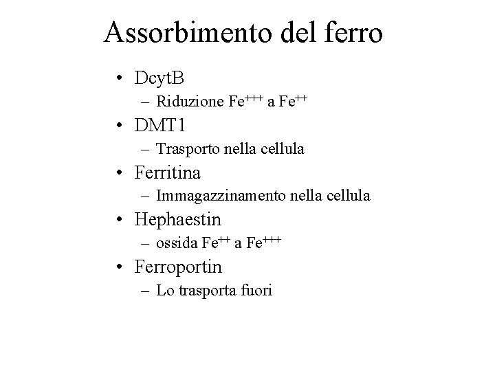 Assorbimento del ferro • Dcyt. B – Riduzione Fe+++ a Fe++ • DMT 1