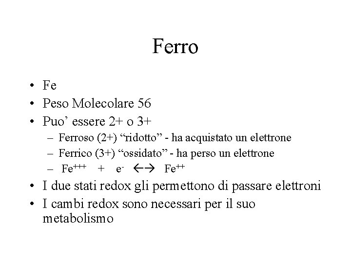 Ferro • Fe • Peso Molecolare 56 • Puo’ essere 2+ o 3+ –