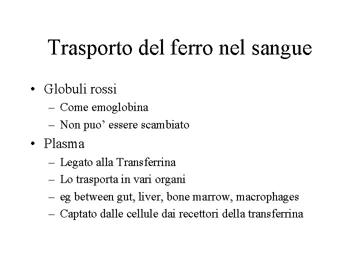 Trasporto del ferro nel sangue • Globuli rossi – Come emoglobina – Non puo’