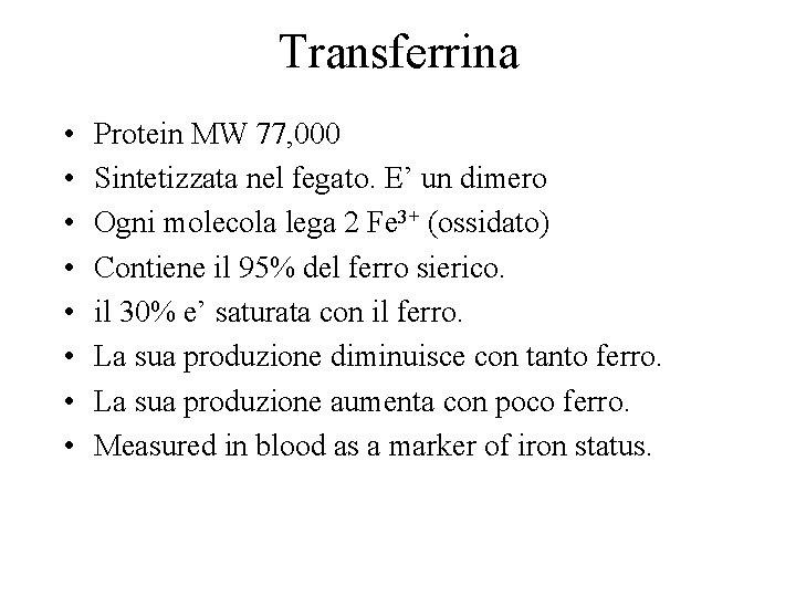 Transferrina • • Protein MW 77, 000 Sintetizzata nel fegato. E’ un dimero Ogni