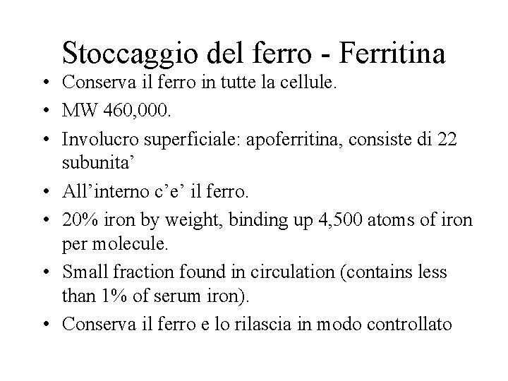 Stoccaggio del ferro - Ferritina • Conserva il ferro in tutte la cellule. •