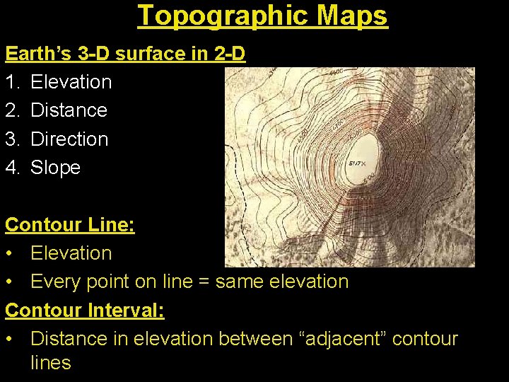 Topographic Maps Earth’s 3 -D surface in 2 -D 1. Elevation 2. Distance 3.