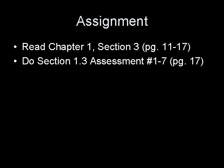 Assignment • Read Chapter 1, Section 3 (pg. 11 -17) • Do Section 1.