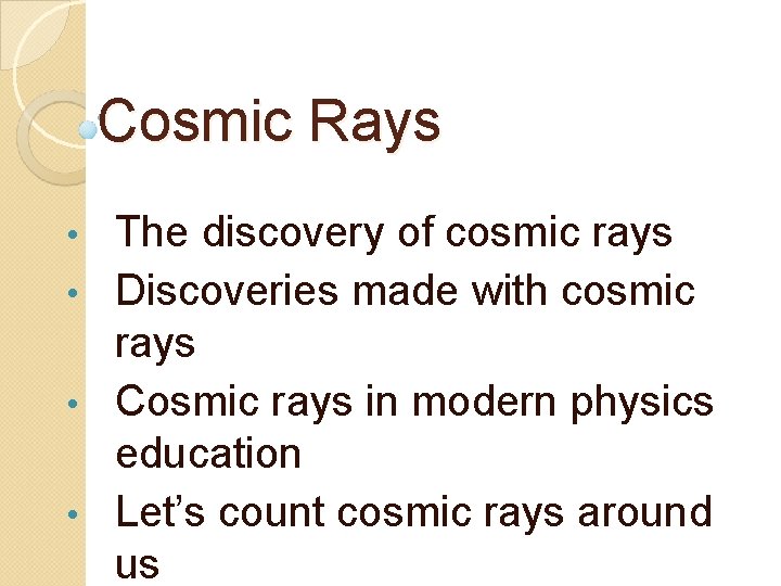 Cosmic Rays The discovery of cosmic rays • Discoveries made with cosmic rays •