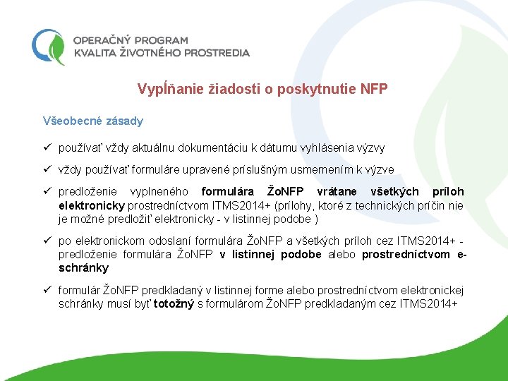 Vypĺňanie žiadosti o poskytnutie NFP Všeobecné zásady ü používať vždy aktuálnu dokumentáciu k dátumu