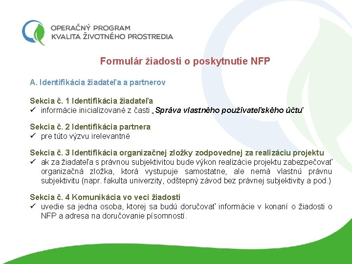 Formulár žiadosti o poskytnutie NFP A. Identifikácia žiadateľa a partnerov Sekcia č. 1 Identifikácia