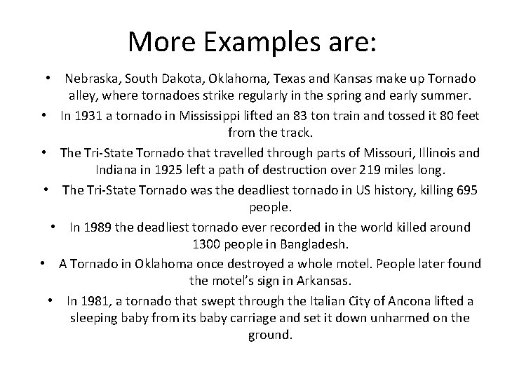 More Examples are: • Nebraska, South Dakota, Oklahoma, Texas and Kansas make up Tornado